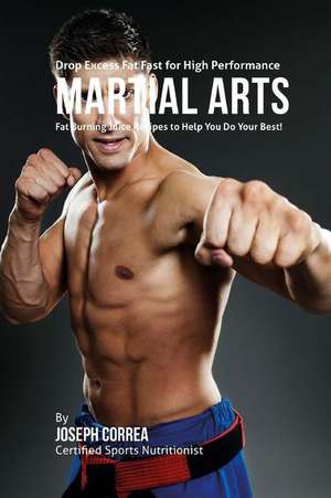 Drop Excess Fat Fast for High Performance Martial Arts de Correa (Certified Sports Nutritionist)