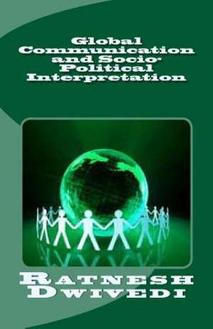 Global Communication and Socio-Political Interpretation de Ratnesh Dwivedi