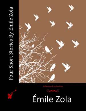 Four Short Stories by Emile Zola de Emile Zola