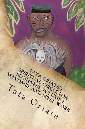 Tata Oriate's Spiritual Circle for Beginners Volume 1 de Tata Oriate