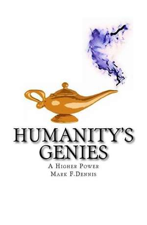 Humanity's Genies de Mark F. Dennis