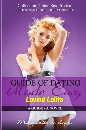 Guide of Dating Made Easy - Loving Lolita de Marguerite De Lyon