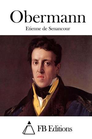 Obermann de Senancour, Etienne De