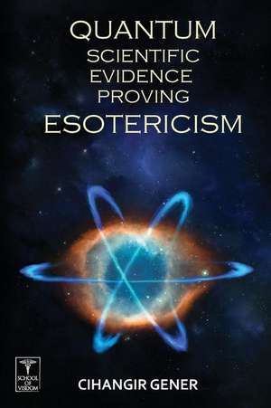 Quantum-Scientific Evidence Proving Esotericism de Cihangir Gener