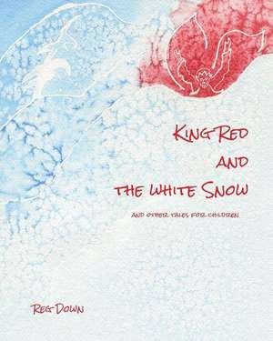 King Red and the White Snow de Reg Down