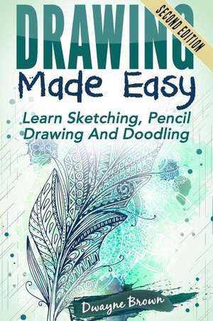 Drawing Made Easy de Dwayne Brown