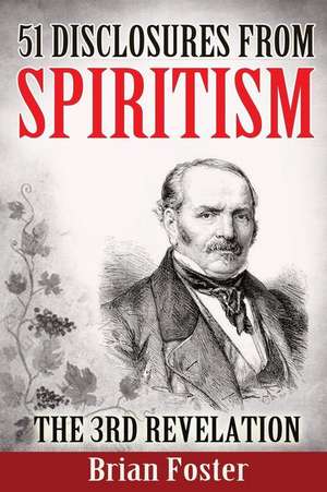 51 Disclosures from Spiritism - The 3rd Revelation de Brian Foster