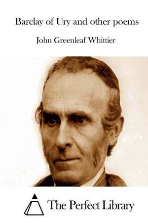 Barclay of Ury and Other Poems de John Greenleaf Whittier