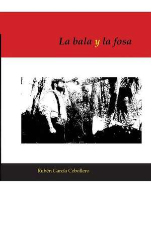 La Bala y La Fosa de Ruben Garcia Cebollero