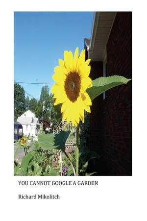 You Cannot Google a Garden de Richard Mikolitch