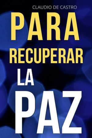 Para Recuperar La Paz de S, Claudio De Castro