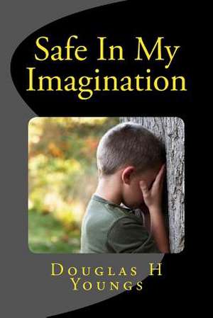 Safe in My Imagination de Douglas H. Youngs