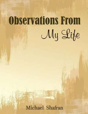 Observations from My Life de Michael Shafran