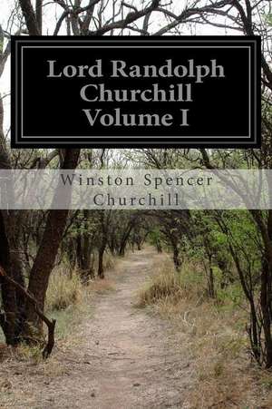 Lord Randolph Churchill Volume I de Winston S. Churchill