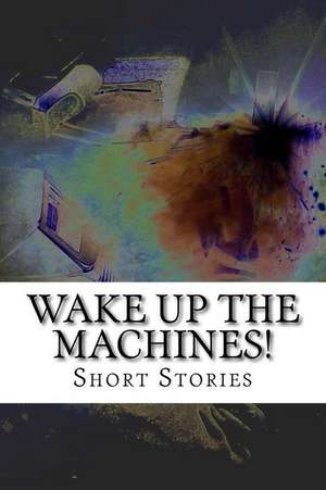 Wake Up the Machines! de Caedmon College Whitby Cwc