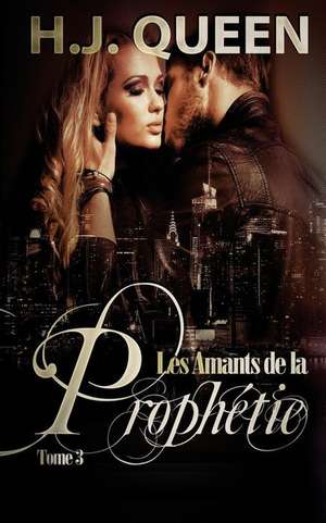 Les Amants de La Prophetie - Tome 3 [Livre Erotique - Paranormal] de H. J. Queen