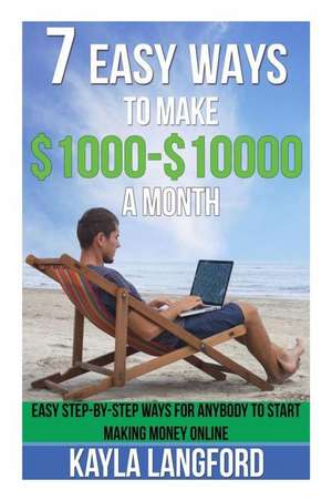 7 Easy Ways to Make 1000 - 10000 a Month de Kayla Langford