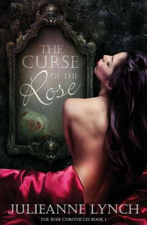 The Curse of the Rose de Julieanne Lynch