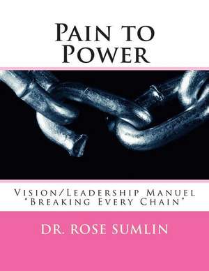 Pain to Power de Dr Rose M. Sumlin