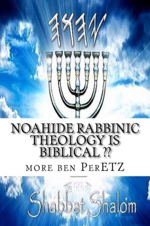 Noahide Rabbinic Theology Is Biblical de M. More Yojanan Ben Peretz P.