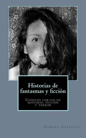 Historias de Fantasmas y Ficcion de Homero E. Cerecedo