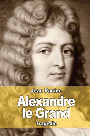 Alexandre Le Grand de Jean Racine