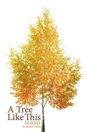 A Tree Like This de Heather Bishop