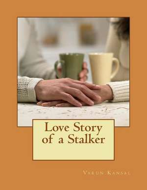 Love Story of a Stalker de Varun Kansal