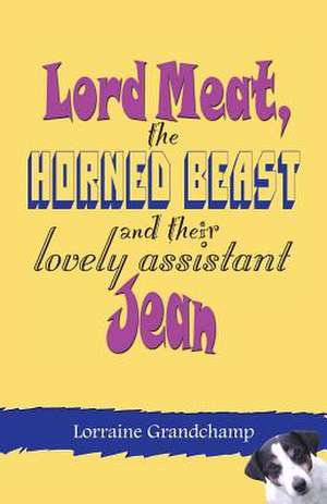 Lord Meat, the Horned Beast and Their Lovely Assistant Jean de Lorraine Grandchamp