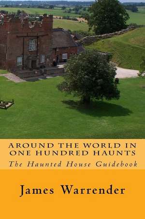 Around the World in One Hundred Haunts de James Warrender