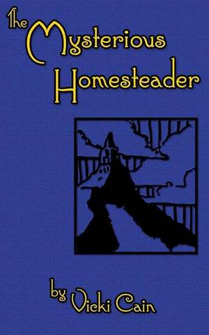 The Mysterious Homesteader de Vicki Cain