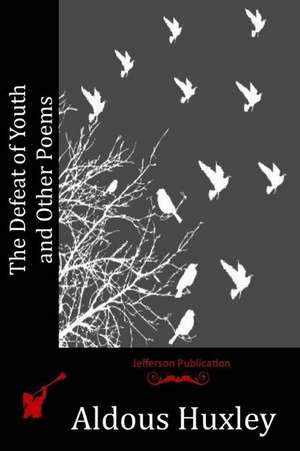 The Defeat of Youth and Other Poems de Aldous Huxley