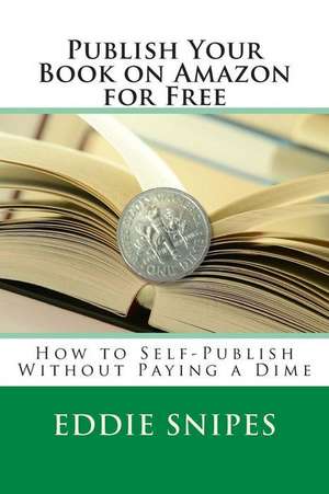 Publish Your Book on Amazon for Free de Eddie Snipes