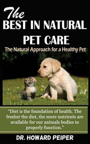 The Best in Natural Pet Care de Dr Howard Peiper