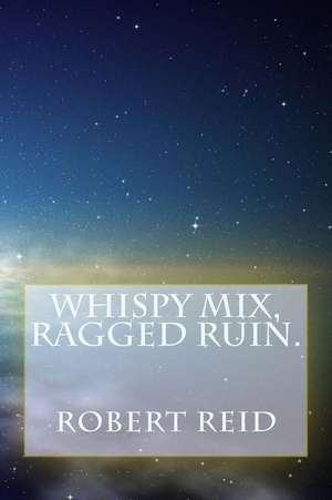 Whispy Mix, Ragged Ruin. de Robert Reid