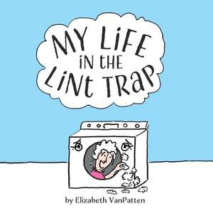 My Life in the Lint Trap de Elizabeth VanPatten