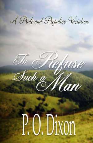 To Refuse Such a Man de P. O. Dixon