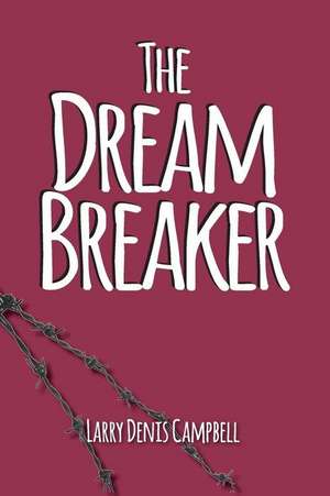 The Dream Breaker de Larry Denis Campbell