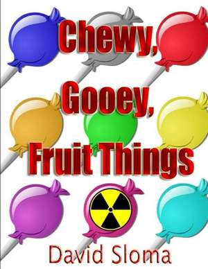 Chewy, Gooey, Fruit Things de David Sloma