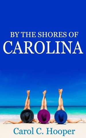 By the Shores of Carolina de Carol C. Hooper