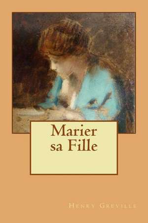 Marier Sa Fille de M. Henry Greville