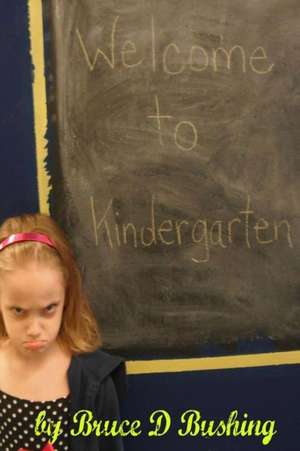 Welcome to Kindergarten de Bruce D. Bushing