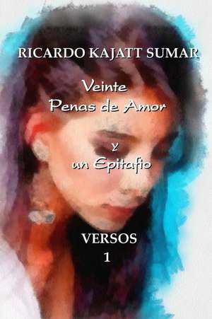 Veinte Penas de Amor y Un Epitafio de Sr. Ricardo Jorge Kajatt Sumar