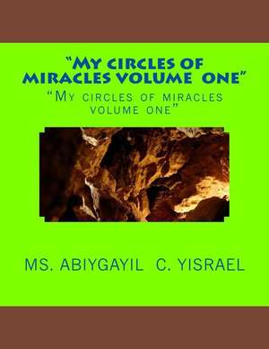 My Circles of Miracles Volume 1 de MS Abiygayil C. Yisrael