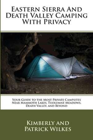 Eastern Sierra and Death Valley Camping with Privacy de Kimberly Wilkes