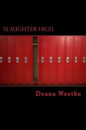 Slaughter High de Deana Woetko