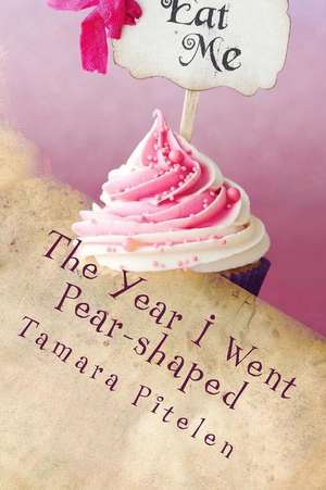 The Year I Went Pear-Shaped de Tamara Pitelen