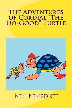 The Adventures of Cordial the Do-Good Turtle de MR Ben Benedict