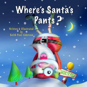 Where's Santa's Pants? de Keith Paul Alderson