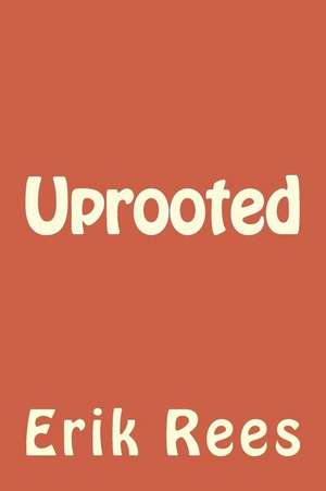 Uprooted de Erik Rees